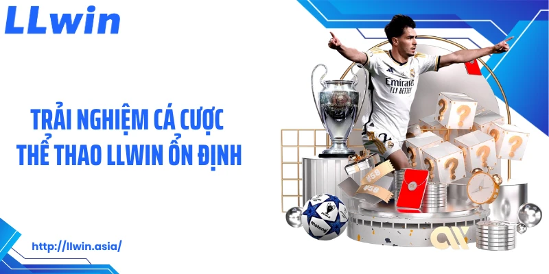 Trải nghiệm cá cược thể thao LLWIN ổn định
